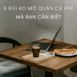 9 Rủi Ro Khi Mở Quán Cafe Bạn Phải Biết – Cách Khắc Phục-6